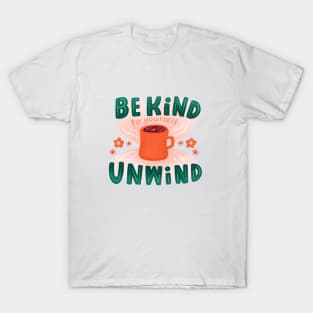 Be Kind Unwind T-Shirt